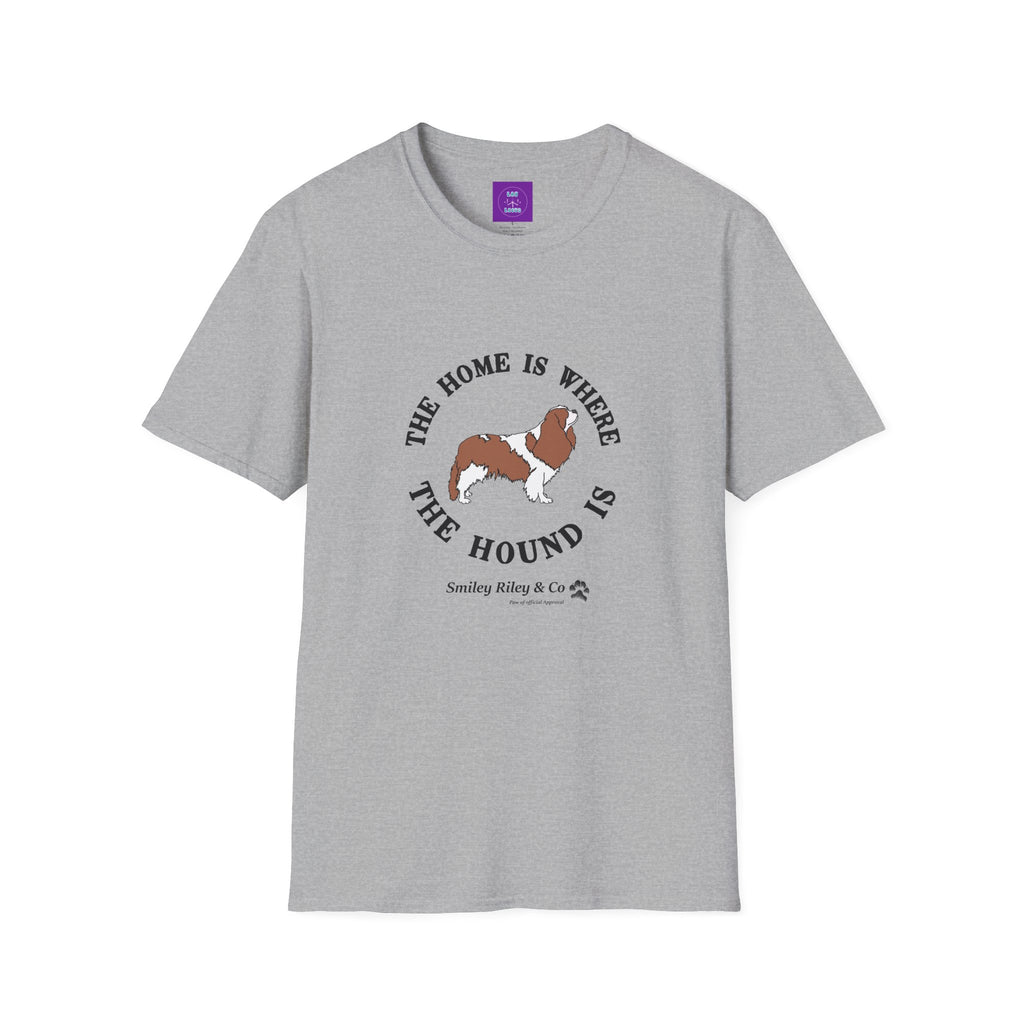 The Home Is Where The Hound Is Cavalier King Charles Spaniel T-Shirt